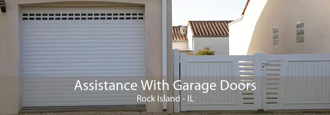 Assistance With Garage Doors Rock Island - IL