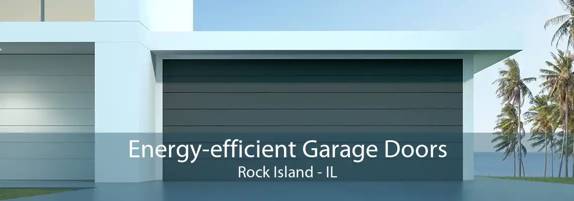 Energy-efficient Garage Doors Rock Island - IL