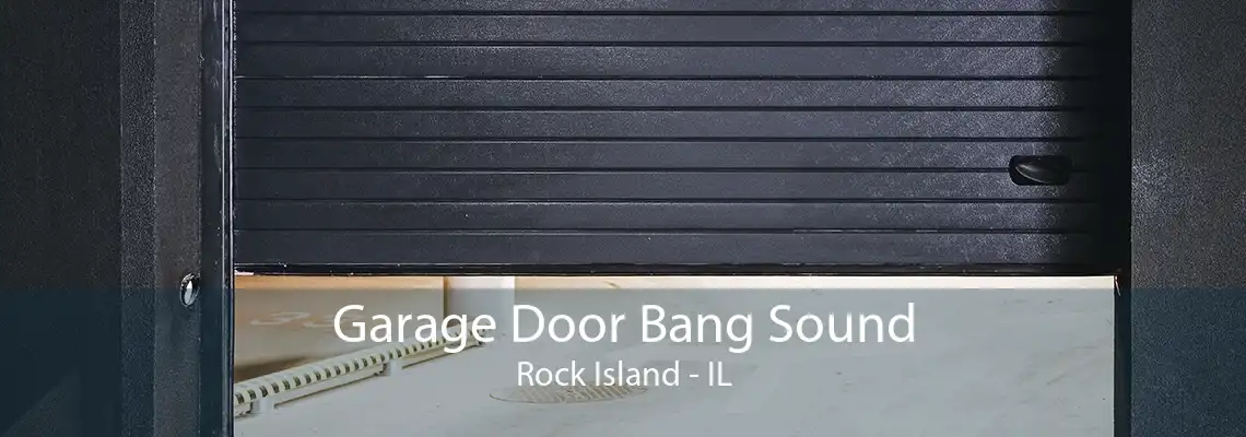 Garage Door Bang Sound Rock Island - IL