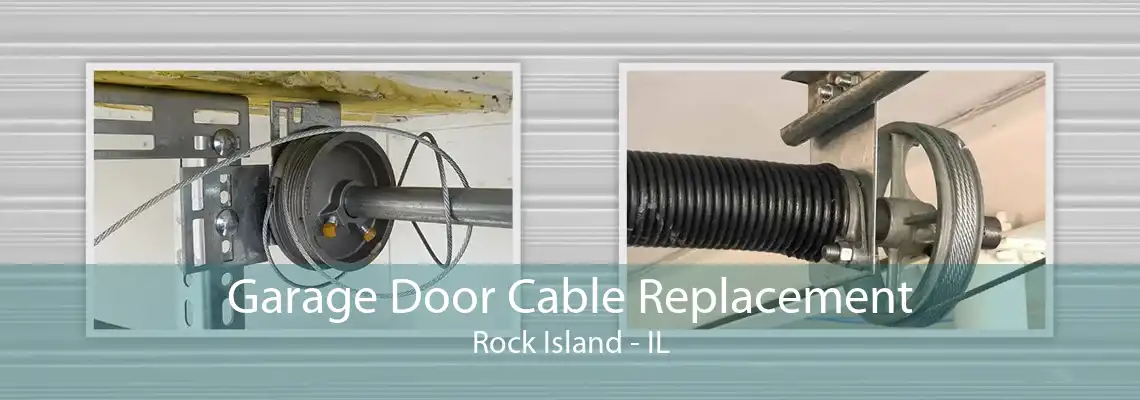 Garage Door Cable Replacement Rock Island - IL