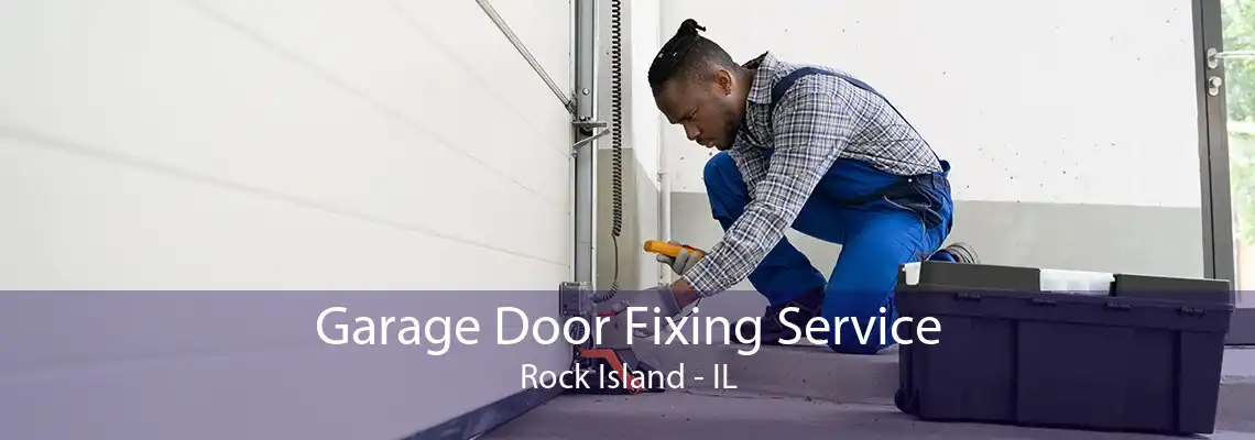 Garage Door Fixing Service Rock Island - IL