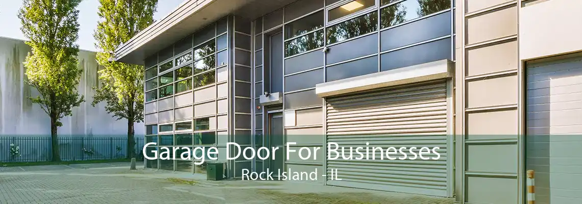 Garage Door For Businesses Rock Island - IL