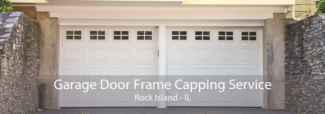 Garage Door Frame Capping Service Rock Island - IL