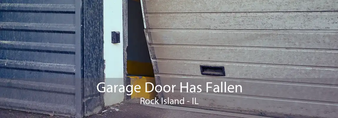 Garage Door Has Fallen Rock Island - IL