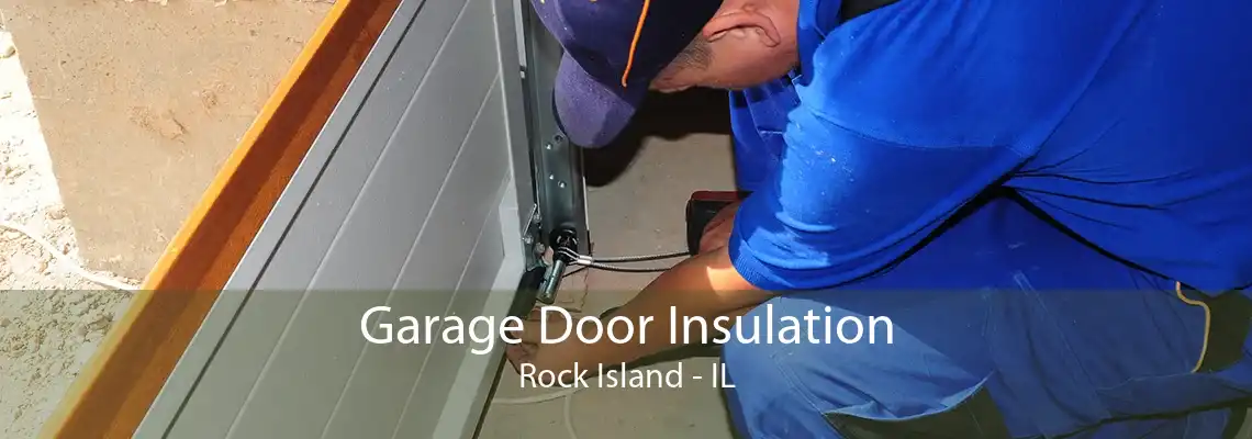 Garage Door Insulation Rock Island - IL