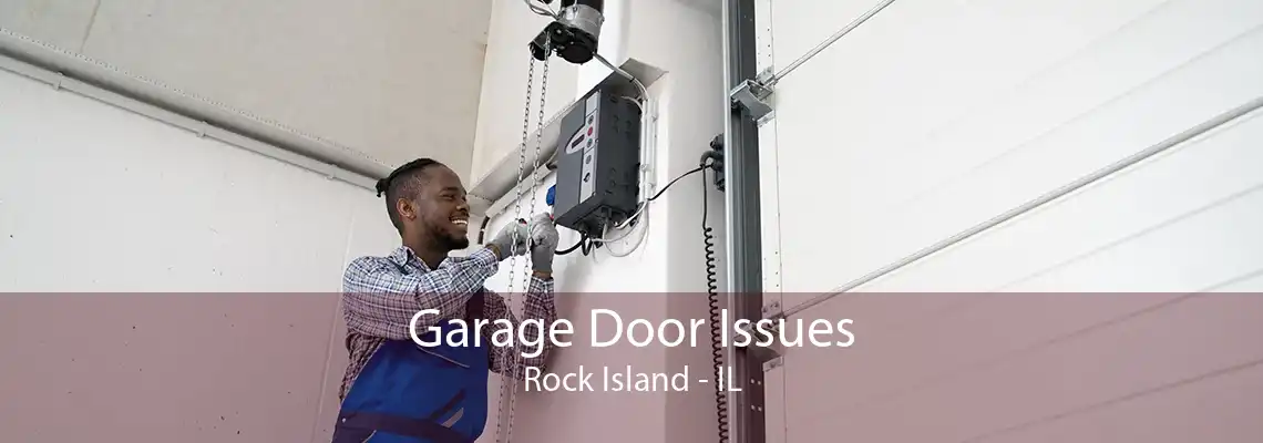 Garage Door Issues Rock Island - IL