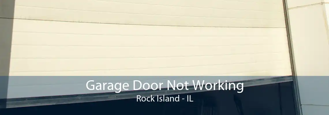 Garage Door Not Working Rock Island - IL