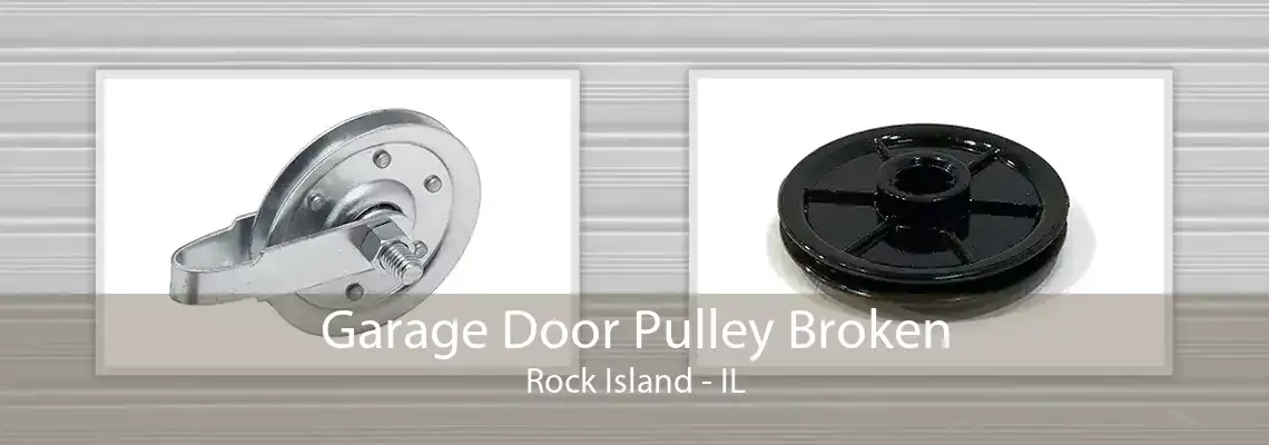 Garage Door Pulley Broken Rock Island - IL