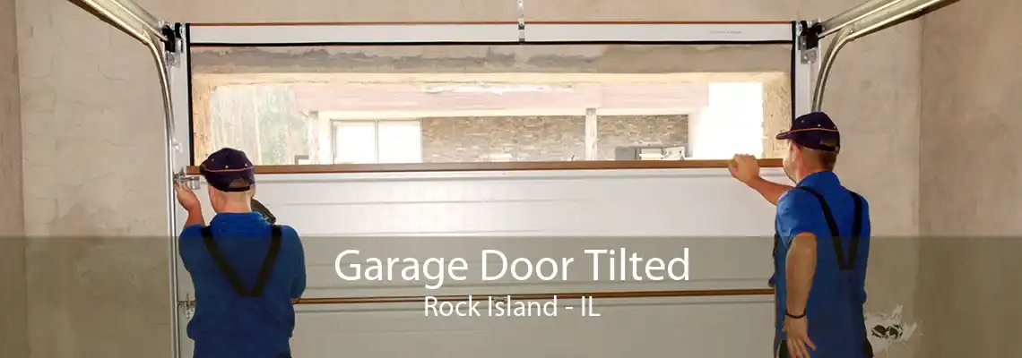 Garage Door Tilted Rock Island - IL