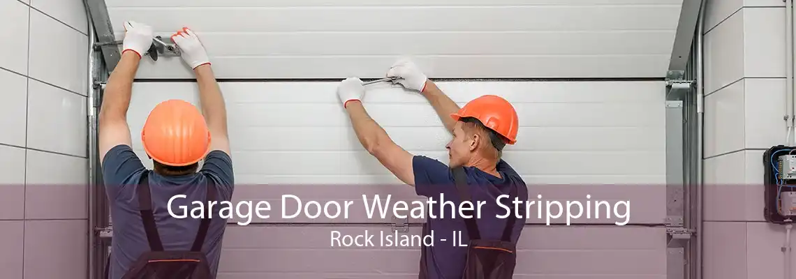 Garage Door Weather Stripping Rock Island - IL