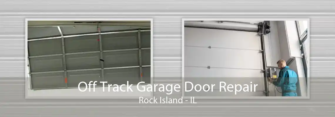 Off Track Garage Door Repair Rock Island - IL